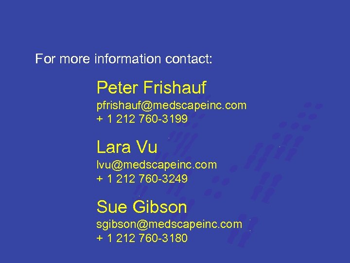 For more information contact: Peter Frishauf pfrishauf@medscapeinc. com + 1 212 760 -3199 Lara
