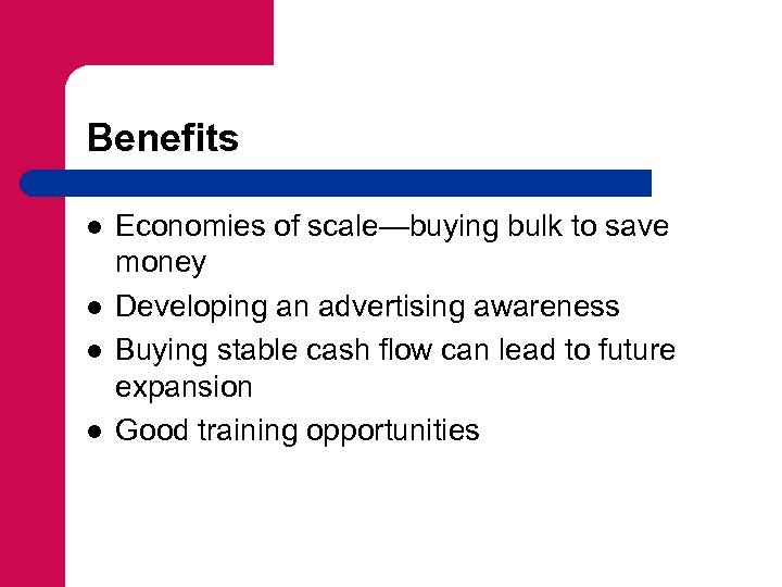 Benefits l l Economies of scale—buying bulk to save money Developing an advertising awareness