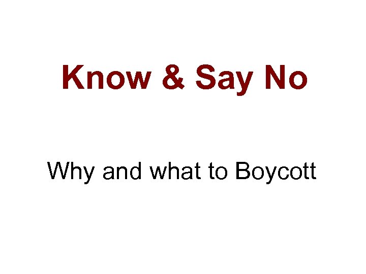 Know & Say No Why and what to Boycott 