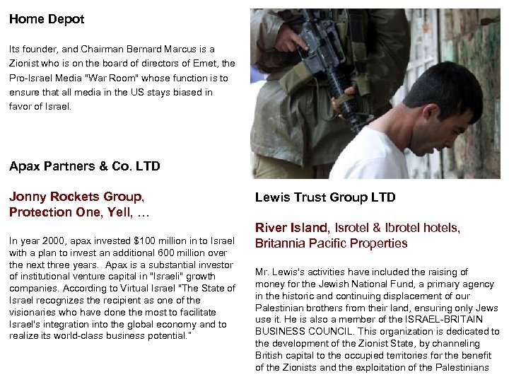 Home Depot Its founder, and Chairman Bernard Marcus is a Zionist who is on