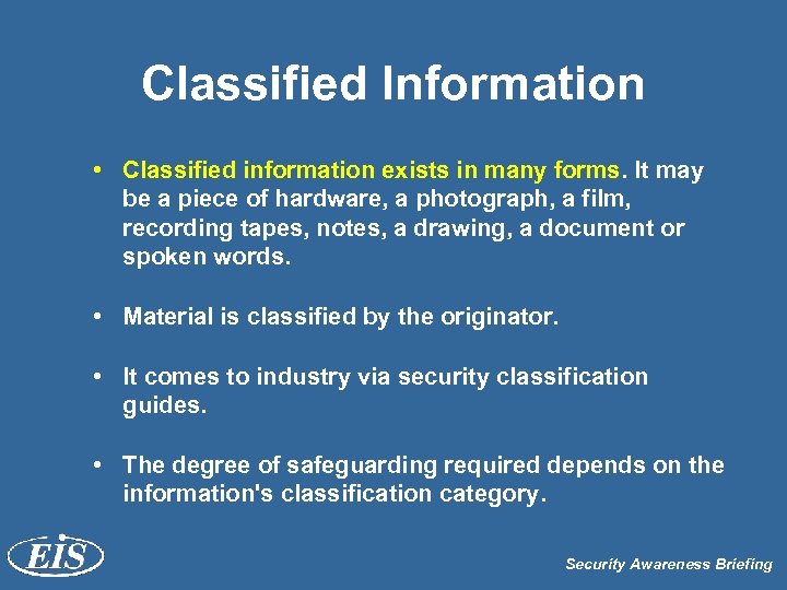 Classified Information • Classified information exists in many forms. It may be a piece