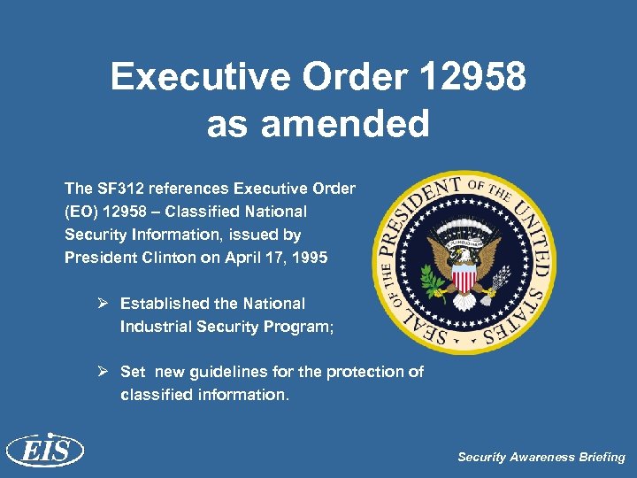 Executive Order 12958 as amended The SF 312 references Executive Order (EO) 12958 –
