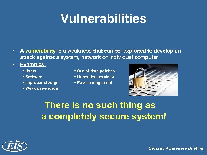 Vulnerabilities • • A vulnerability is a weakness that can be exploited to develop