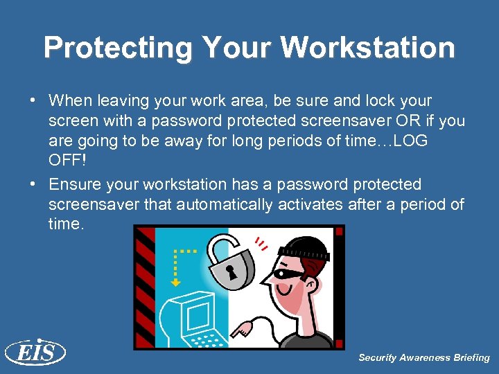 Protecting Your Workstation • When leaving your work area, be sure and lock your