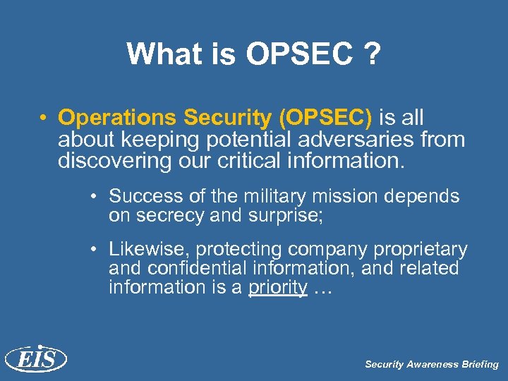 What is OPSEC ? • Operations Security (OPSEC) is all about keeping potential adversaries