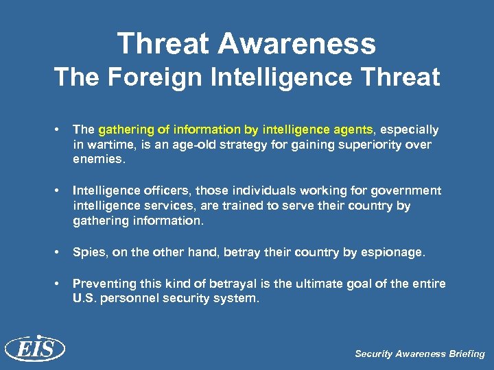 Threat Awareness The Foreign Intelligence Threat • The gathering of information by intelligence agents,