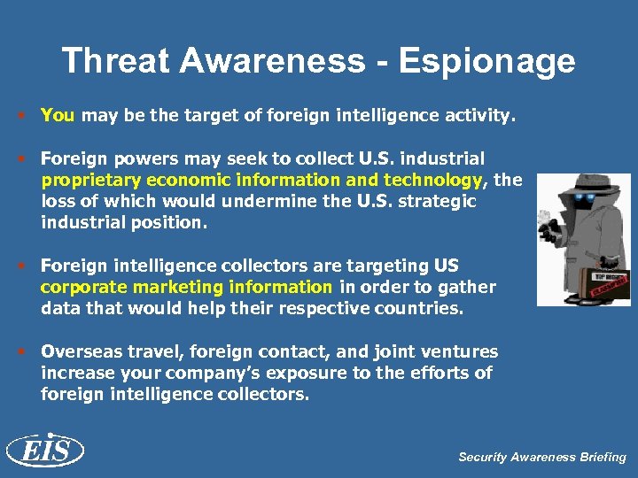 Threat Awareness - Espionage § You may be the target of foreign intelligence activity.
