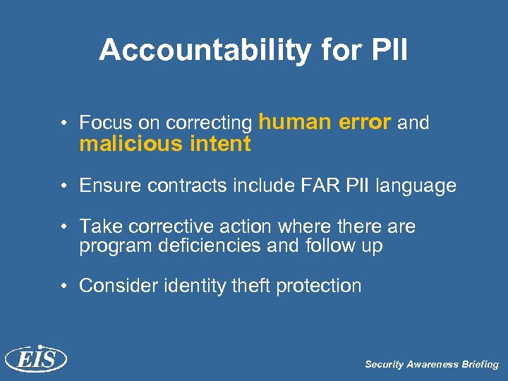 Accountability for PII • Focus on correcting human error and malicious intent • Ensure
