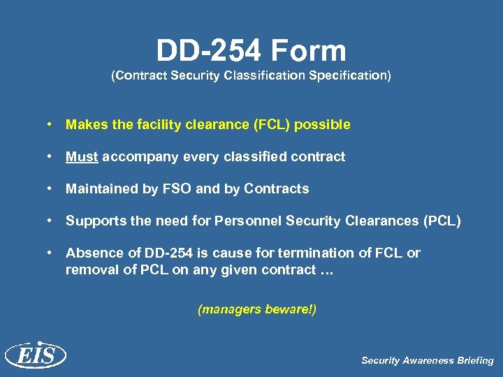 DD-254 Form (Contract Security Classification Specification) • Makes the facility clearance (FCL) possible •