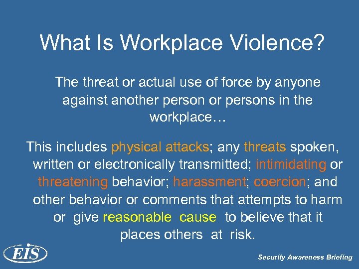 What Is Workplace Violence? The threat or actual use of force by anyone against