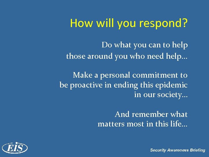 How will you respond? Do what you can to help those around you who