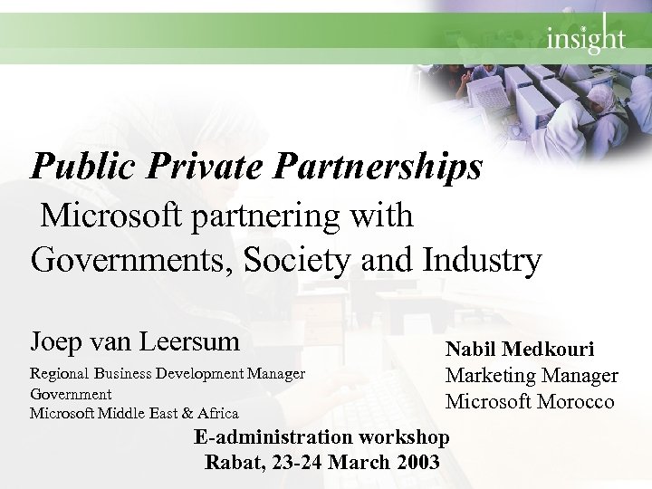 Public Private Partnerships Microsoft partnering with Governments, Society and Industry Joep van Leersum Regional