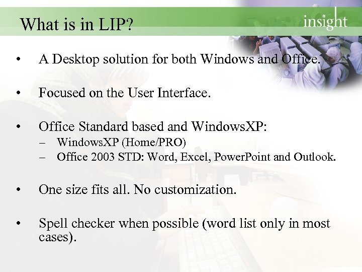 What is in LIP? • A Desktop solution for both Windows and Office. •