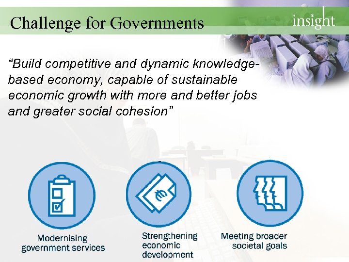 Challenge for Governments “Build competitive and dynamic knowledgebased economy, capable of sustainable economic growth