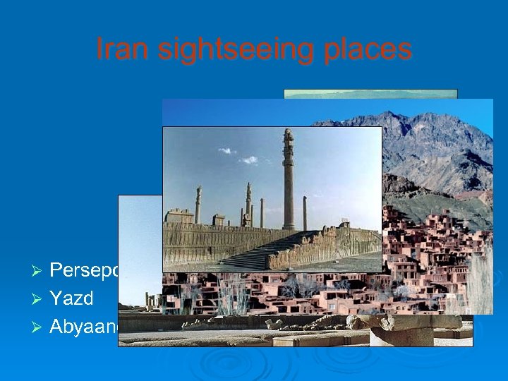 Iran sightseeing places Persepolis Ø Yazd Ø Abyaaneh Ø 