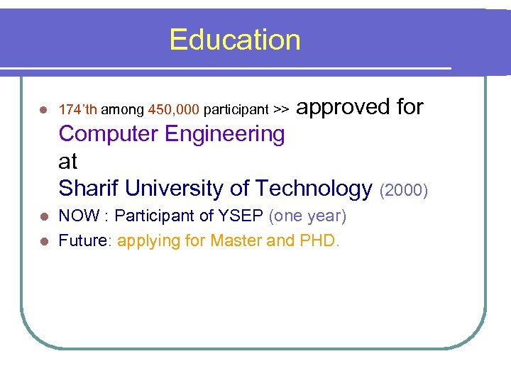 Education l 174’th among 450, 000 participant >> approved for Computer Engineering at Sharif
