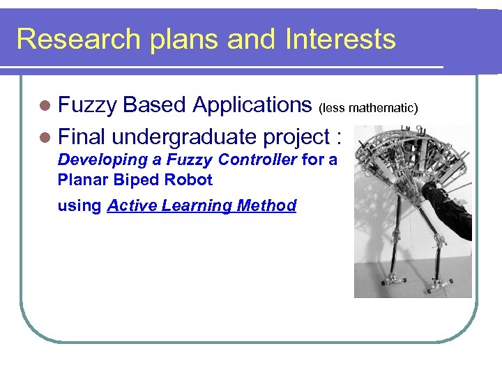 Research plans and Interests l Fuzzy Based Applications (less mathematic) l Final undergraduate project
