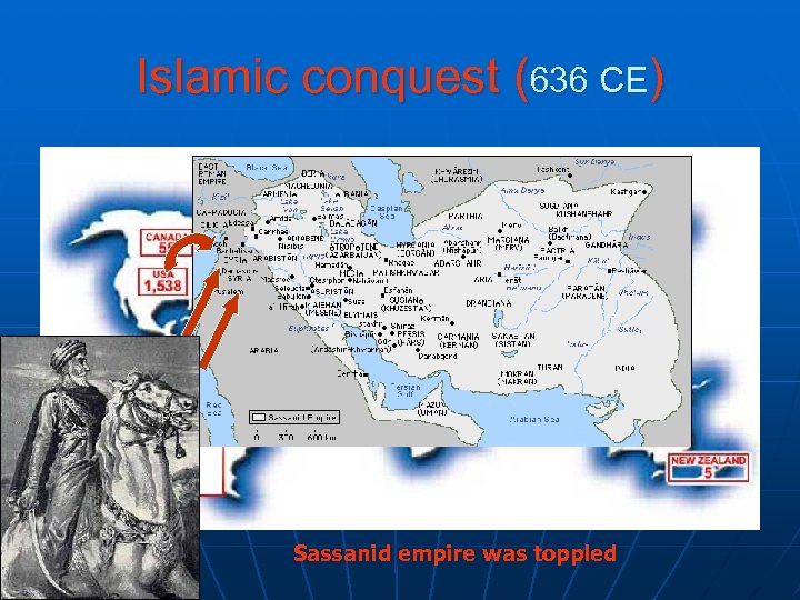 Islamic conquest (636 CE) Sassanid empire was toppled 