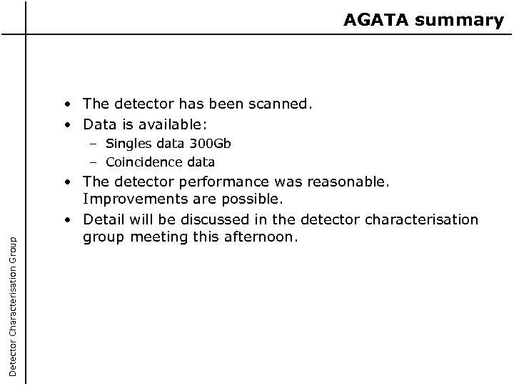 AGATA summary • The detector has been scanned. • Data is available: Detector Characterisation