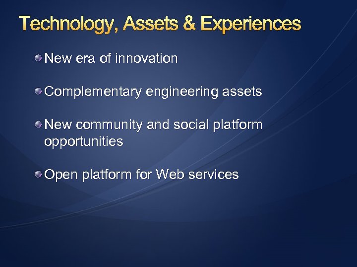 Technology, Assets & Experiences New era of innovation Complementary engineering assets New community and