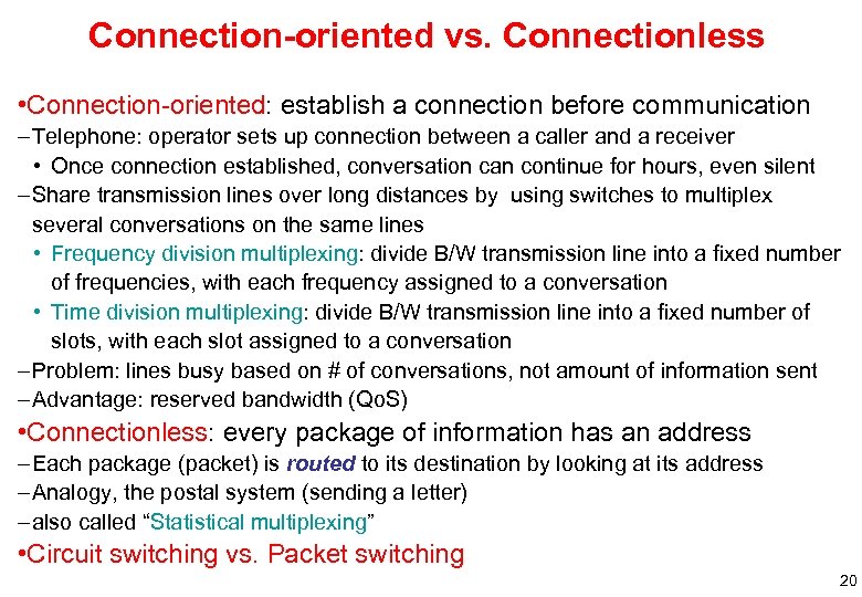 Connection-oriented vs. Connectionless • Connection-oriented: establish a connection before communication – Telephone: operator sets