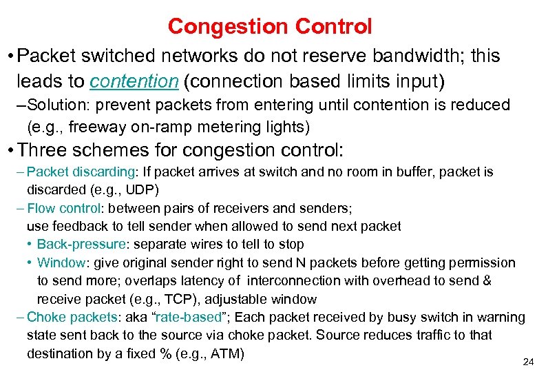 Congestion Control • Packet switched networks do not reserve bandwidth; this leads to contention