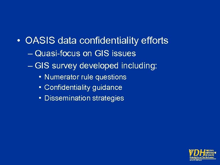  • OASIS data confidentiality efforts – Quasi-focus on GIS issues – GIS survey