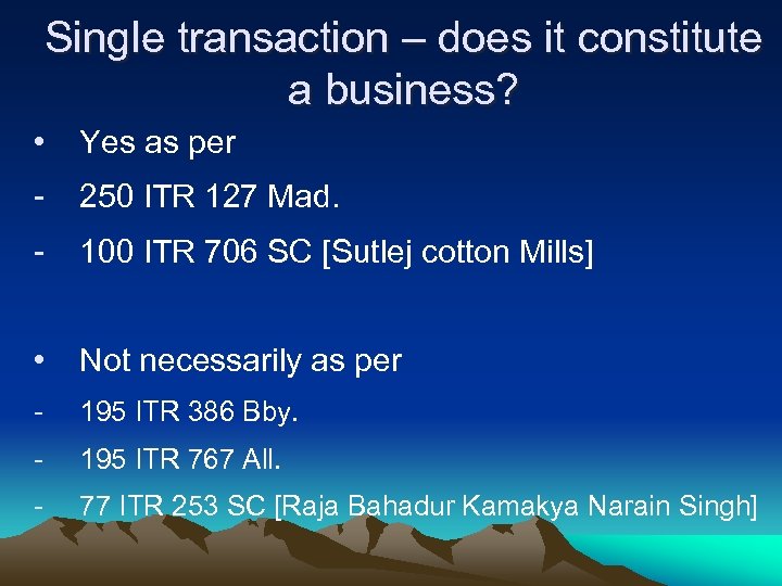 Single transaction – does it constitute a business? • Yes as per - 250