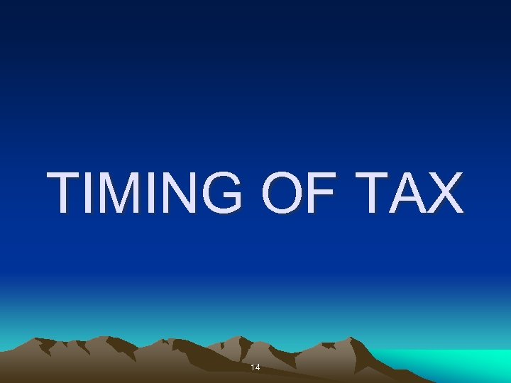 TIMING OF TAX 14 