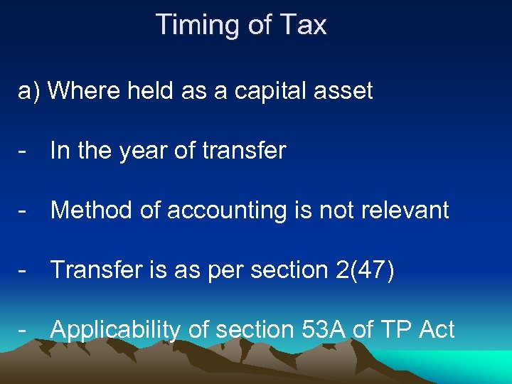 Timing of Tax a) Where held as a capital asset - In the year