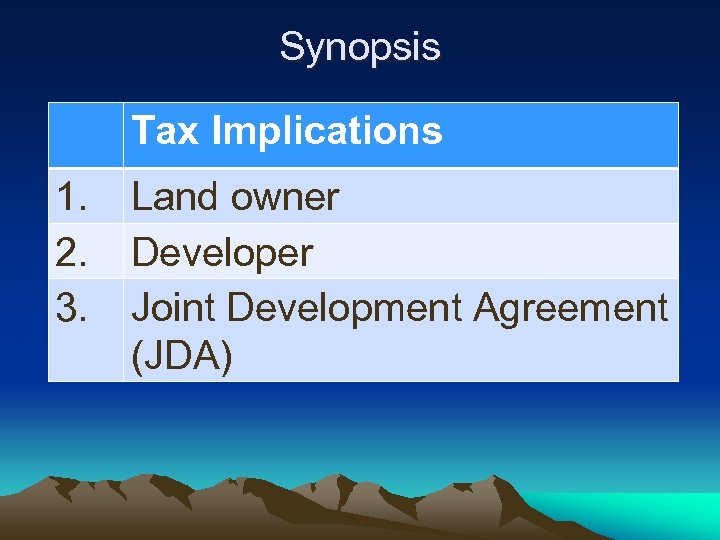 Synopsis Tax Implications 1. Land owner 2. Developer 3. Joint Development Agreement (JDA) 