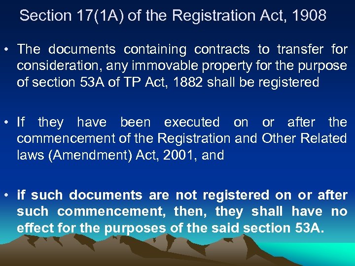 Section 17(1 A) of the Registration Act, 1908 • The documents containing contracts to