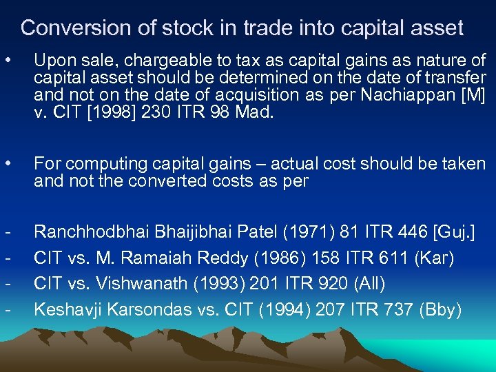 Conversion of stock in trade into capital asset • Upon sale, chargeable to tax
