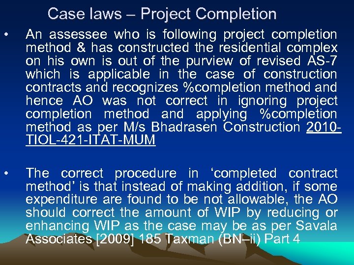 Case laws – Project Completion • An assessee who is following project completion method