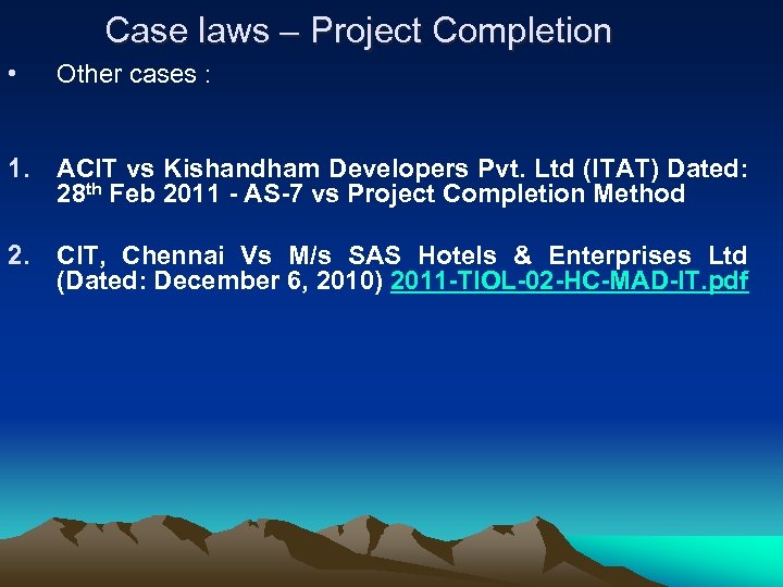 Case laws – Project Completion • Other cases : 1. ACIT vs Kishandham Developers