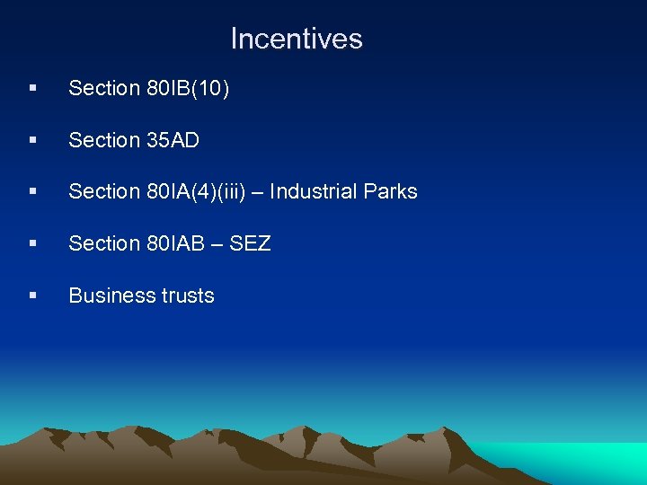 Incentives § Section 80 IB(10) § Section 35 AD § Section 80 IA(4)(iii) –