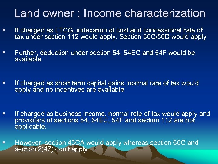 Land owner : Income characterization § If charged as LTCG, indexation of cost and