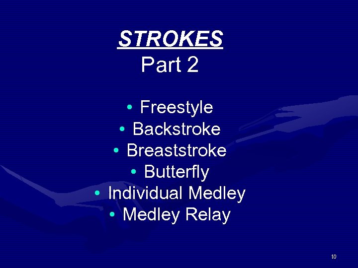 STROKES Part 2 • Freestyle • Backstroke • Breaststroke • Butterfly • Individual Medley