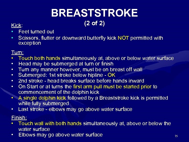 BREASTSTROKE (2 of 2) Kick: • Feet turned out • Scissors, flutter or downward