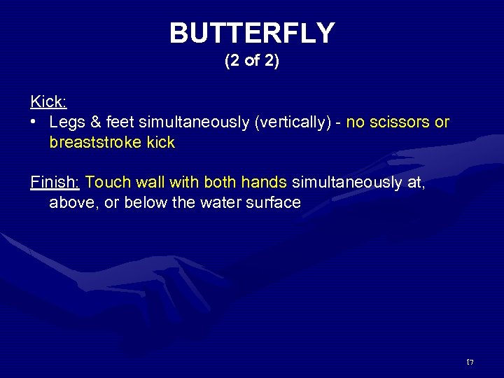 BUTTERFLY (2 of 2) Kick: • Legs & feet simultaneously (vertically) - no scissors