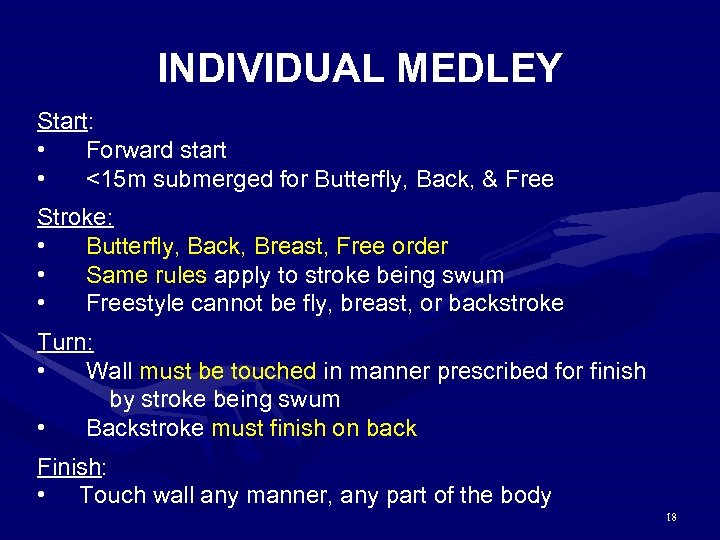 INDIVIDUAL MEDLEY Start: • Forward start • <15 m submerged for Butterfly, Back, &