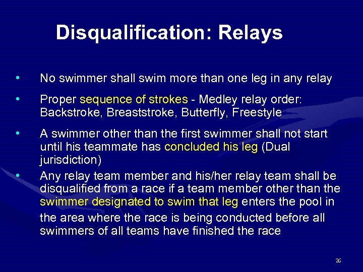 Disqualification: Relays • No swimmer shall swim more than one leg in any relay