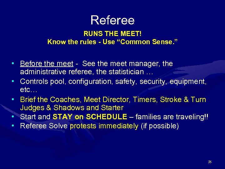 Referee RUNS THE MEET! Know the rules - Use “Common Sense. ” • Before