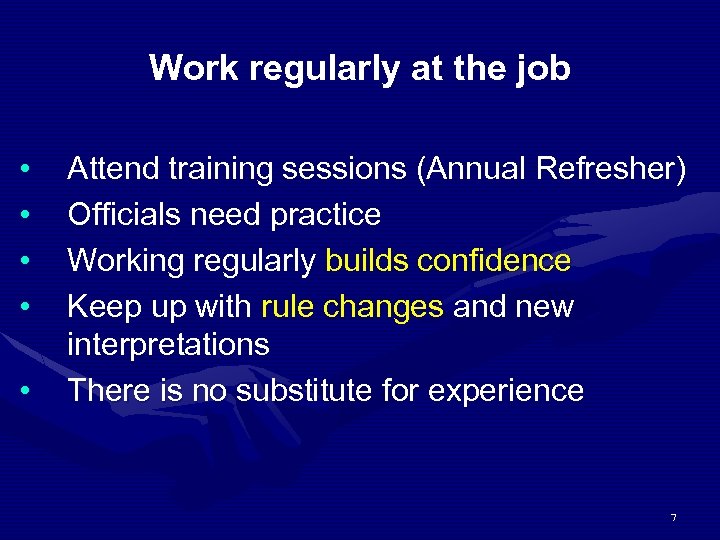 Work regularly at the job • • • Attend training sessions (Annual Refresher) Officials