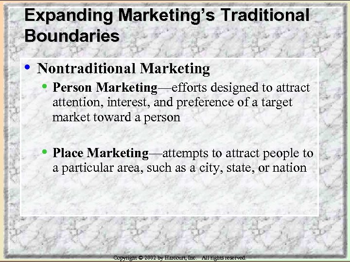 Expanding Marketing’s Traditional Boundaries • Nontraditional Marketing • Person Marketing—efforts designed to attract attention,