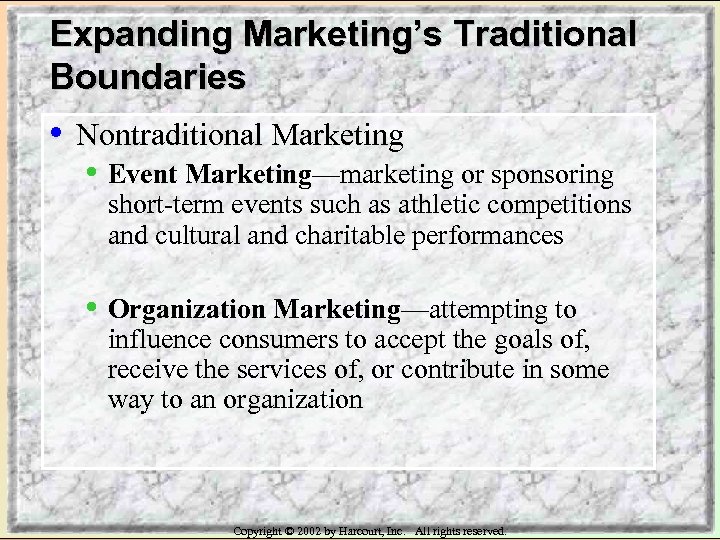 Expanding Marketing’s Traditional Boundaries • Nontraditional Marketing • Event Marketing—marketing or sponsoring short-term events