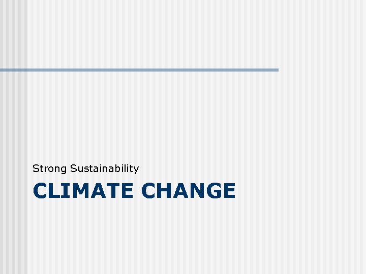 Strong Sustainability CLIMATE CHANGE 