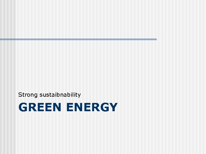 Strong sustaibnability GREEN ENERGY 