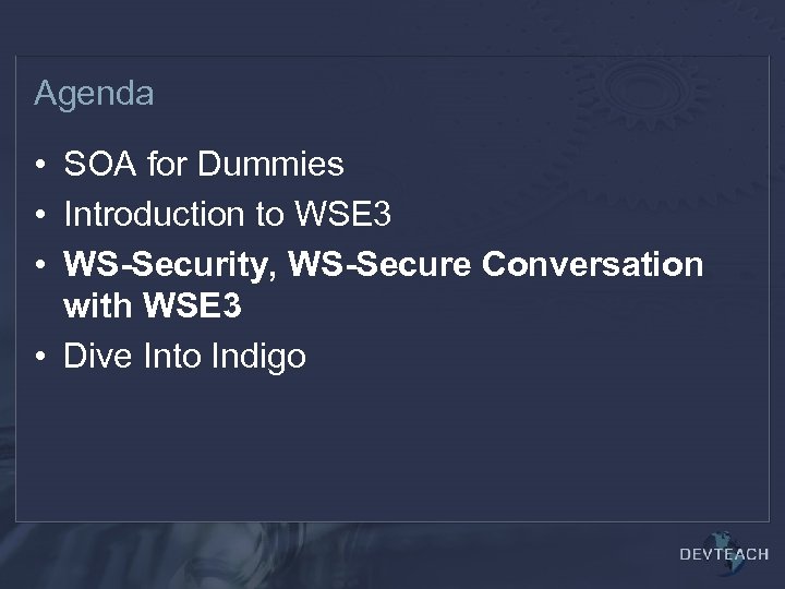 Agenda • SOA for Dummies • Introduction to WSE 3 • WS-Security, WS-Secure Conversation