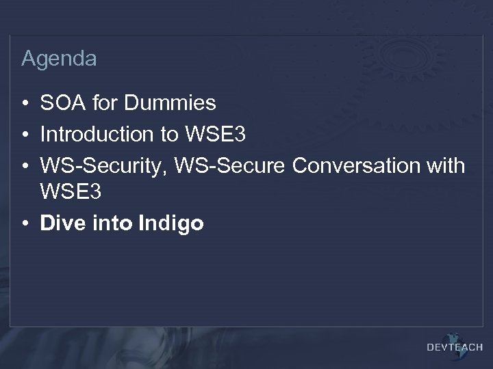 Agenda • SOA for Dummies • Introduction to WSE 3 • WS-Security, WS-Secure Conversation